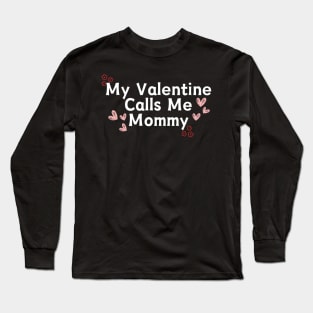 My Valentine Calls Me Mommy Long Sleeve T-Shirt